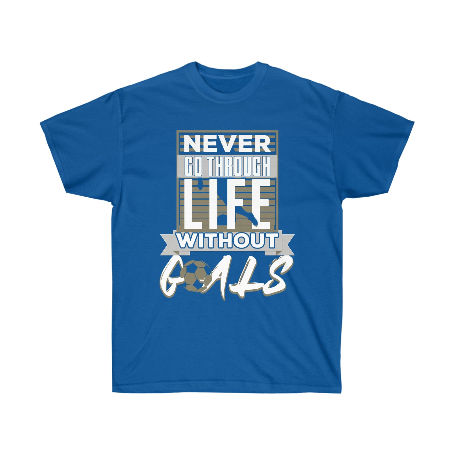 Never Go Through Life Without Goals Unisex Ultra Cotton Soccer Tee Shirt