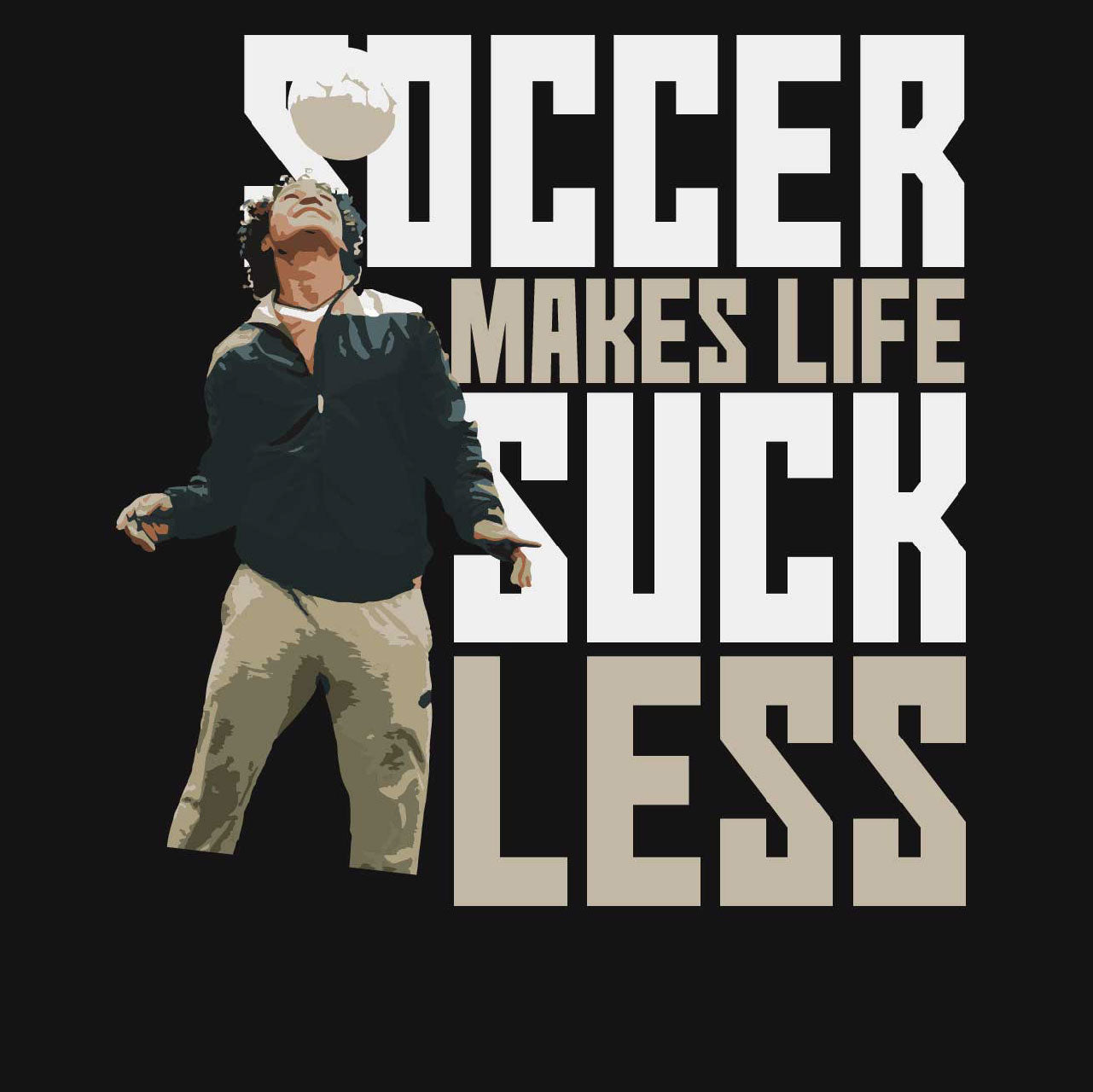 Black Background Design: With its bold lettering and playful message, this shirt is sure to turn heads and spark conversations. Whether you're wearing it to a game or just out and about, you'll feel confident and comfortable in this stylish tee. And best of all, it's a great way to remind yourself that no matter what life throws your way, soccer is always there to make things a little bit better.